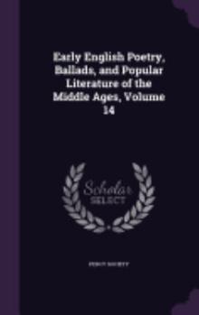 Hardcover Early English Poetry, Ballads, and Popular Literature of the Middle Ages, Volume 14 Book