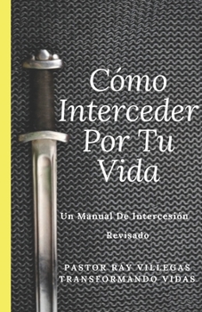 Paperback Como Interceder Por Tu Vida: Manual De Intercesión [Spanish] Book
