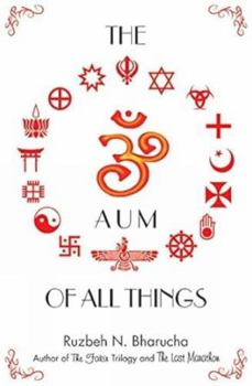 Paperback The Aum of All Things [Feb 01, 2013] Bharucha, Ruzbeh Nari Book
