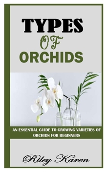 Paperback Types of Orchids: An Essential Guide to Growing Varieties of Orchids for Beginners Book