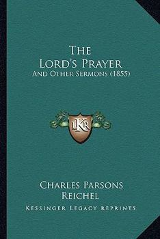 Paperback The Lord's Prayer: And Other Sermons (1855) Book