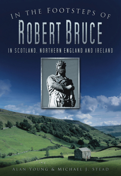 Paperback In the Footsteps of Robert Bruce: In Scotland, Northern England and Ireland Book