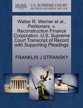 Paperback Walter R. Werner Et Al., Petitioners, V. Reconstruction Finance Corporation. U.S. Supreme Court Transcript of Record with Supporting Pleadings Book