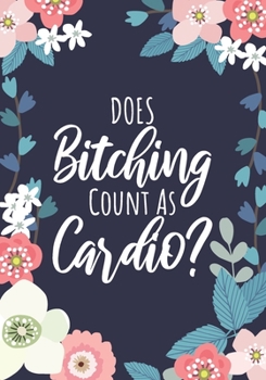 Paperback Exercise Log Book: Does Bitching Count As Cardio?: 2020 Fitness Planner For Women Book