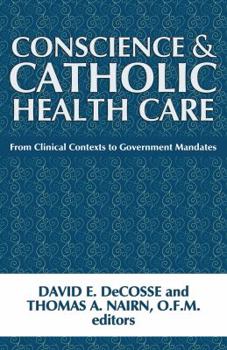 Paperback Conscience and Catholic Health Care: From Clinical Contexts to Government Mandates Book