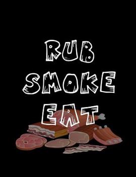 Paperback Rub Smoke Eat: Barbecue Smoker's Log Book BBQ Smoker Recipe Journal Meat Smoking Notebook with Grill Prep Notes, Smoker Time Log, Coo Book