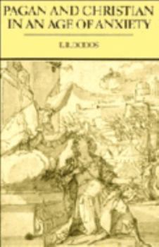 Pagan and Christian in an Age of Anxiety: Some Aspects of Religious Experience from Marcus Aurelius to Constantine - Book  of the Wiles Lectures