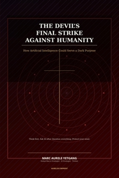 Paperback The Devil's Final Strike Against Humanity: How Artificial Intelligence Could Serve Dark Purpose Book