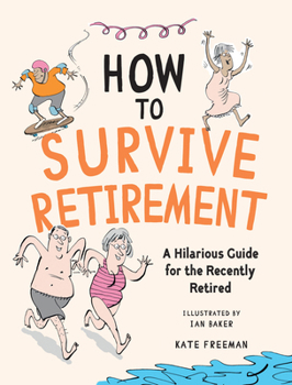 Hardcover How to Survive Retirement: A Hilarious Guide for the Recently Retired Book