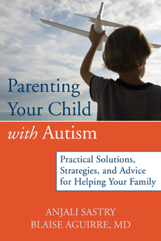 Paperback Parenting Your Child with Autism: Practical Solutions, Strategies, and Advice for Helping Your Family Book