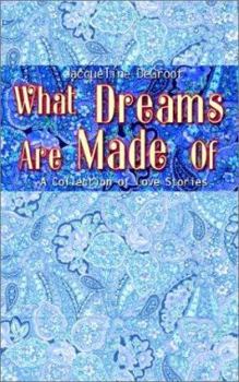 Paperback What Dreams Are Made Of: A Collection of Love Stories Book