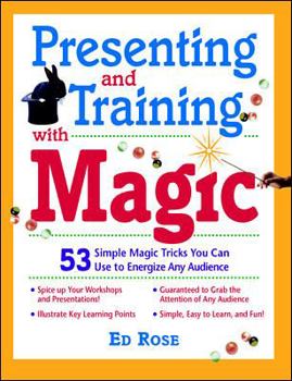 Hardcover Presenting and Training with Magic: 53 Simple Magic Tricks You Can Use to Energize Any Audience Book