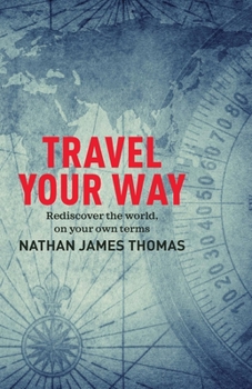 Paperback Travel Your Way: Rediscover the World, on Your Own Terms Book