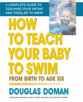 Paperback How to Teach Your Baby to Swim: From Birth to Age Six Book