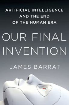 Hardcover Our Final Invention: Artificial Intelligence and the End of the Human Era Book