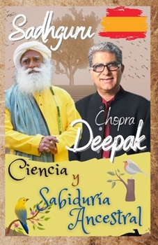 Paperback Sadhguru, Deepak Chopra: Ciencia y Sabiduría Ancestral [Spanish] Book