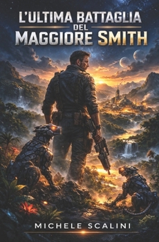 L'ultima battaglia del maggiore Smith (Contatti alieni) (Italian Edition)