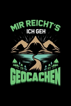 Mir Reicht's Ich Geh Geocachen: Liniertes Notizbuch A5 - Geocaching Notizbuch I Geocacher Sammler Cacher GPS Schnitzeljagd Geschenk