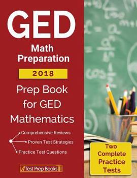 Paperback GED Math Preparation 2018: Prep Book & Two Complete Practice Tests for GED Mathematics Book
