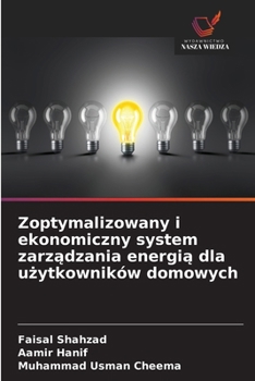 Zoptymalizowany i ekonomiczny system zarzadzania energia dla uzytkowników domowych (Polish Edition)
