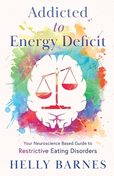 Paperback Addicted to Energy Deficit - Your Neuroscience Based Guide to Restrictive Eating Disorders Book