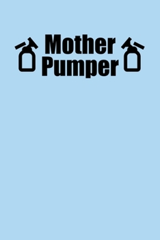 Paperback Mother Pumper: Breastfeeding Daily Feeding & Diaper Log Book