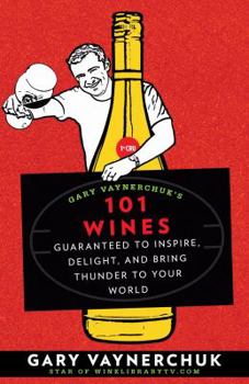 Paperback Gary Vaynerchuk's 101 Wines: Guaranteed to Inspire, Delight, and Bring Thunder to Your World Book
