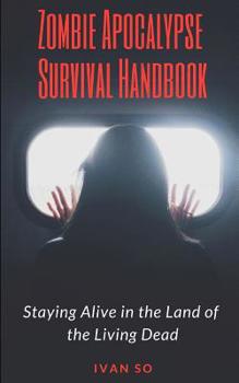 Paperback Zombie Apocalypse Survival Handbook: Staying Alive in the Land of the Living Dead Book