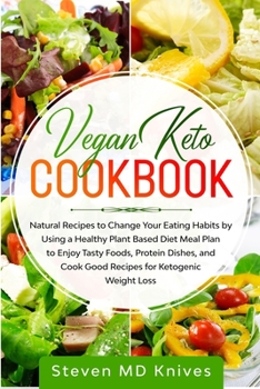 Paperback Vegan Keto Cookbook: Natural Recipes to Change Your Eating Habits by Using a Healthy Plant Based Diet Meal Plan to Enjoy Tasty Foods, Prote Book