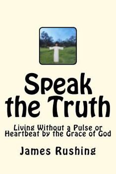 Speak the Truth: LVAD life and living without a pulse or heartbeat but by the Grace of God