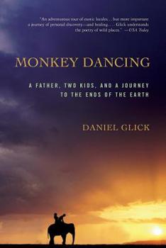 Paperback Monkey Dancing: A Father, Two Kids, and a Journey to the Ends of the Earth Book