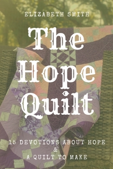 Paperback The Hope Quilt: 15 Devotions About Hope and a Quilt to Make Book