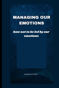 Paperback Managing Our Emotions: how not to be led by our emotions Book