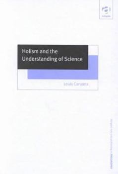 Hardcover Holism and the Understanding of Science: Integrating the Analytical, Historical and Sociological Book