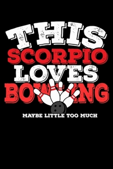 This Scorpio Loves Bowling Maybe Little Too Much Notebook: 100 Wide Ruled Lined Pages