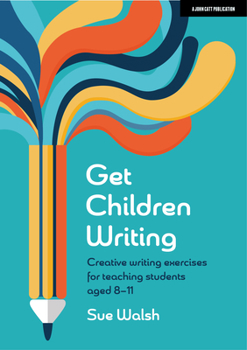 Paperback Get Children Writing: Creative Writing Exercises for Teaching Students Aged 8-11: Hodder Education Group Book