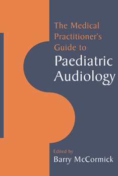 Paperback The Medical Practitioner's Guide to Paediatric Audiology Book