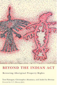 Hardcover Beyond the Indian Act: Restoring Aboriginal Property Rights Book