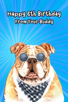 Paperback Happy 6th Birthday From Your Buddy: Journal Notebook Gift for Dog and Puppy Lovers Book