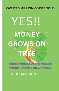Paperback Yes!! Money Grows on Tree: Secret Formula Of The Massive Wealth Of Every BILLIONAIRE Book