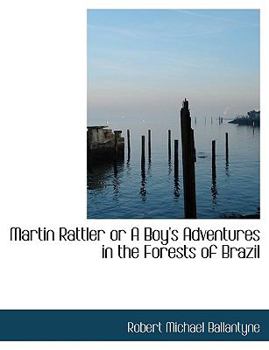 Paperback Martin Rattler or a Boy's Adventures in the Forests of Brazil Book