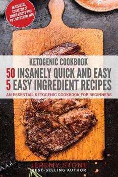 Paperback Ketogenic Cookbook: 50 Insanely Quick and Easy 5 Ingredient Recipes: An Essential Ketogenic Cookbook For Beginners Book