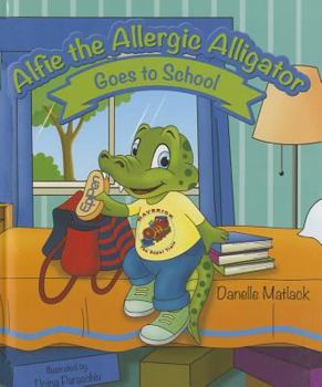 Hardcover Alfie the Allergic Alligator Goes to School Book