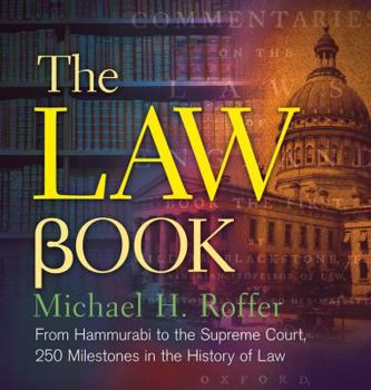 The Law Book: From Hammurabi to the International Criminal Court, 250 Milestones in the History of Law - Book  of the ... Book: 250 Milestones in the History of ...
