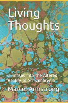 Paperback Living Thoughts: Glimpses into the Altered Reality of Schizophrenia Book