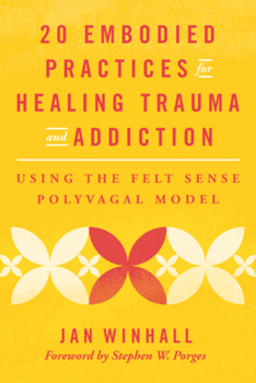 Paperback 20 Embodied Practices for Healing Trauma and Addiction: Using the Felt Sense Polyvagal Model Book