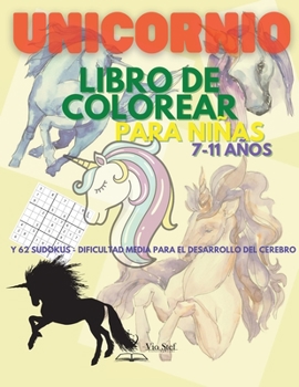 Unicornio Libro para colorear para ni�as 7-11 a�os: Libro de actividades y sudokus para colorear con unicornios para ni�as / 31 lindas y �nicas p�ginas para colorear con unicornios y 62 asombrosos rom