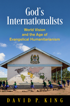 Hardcover God's Internationalists: World Vision and the Age of Evangelical Humanitarianism Book