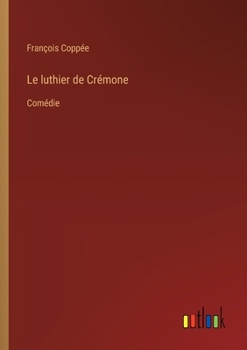 Le luthier de Crémone: Comédie (French Edition)