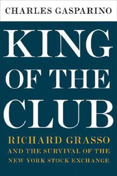 Hardcover King of the Club: Richard Grasso and the Survival of the New York Stock Exchange Book